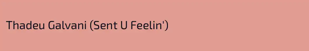 Thadeu Galvani (Sent U Feelin')
